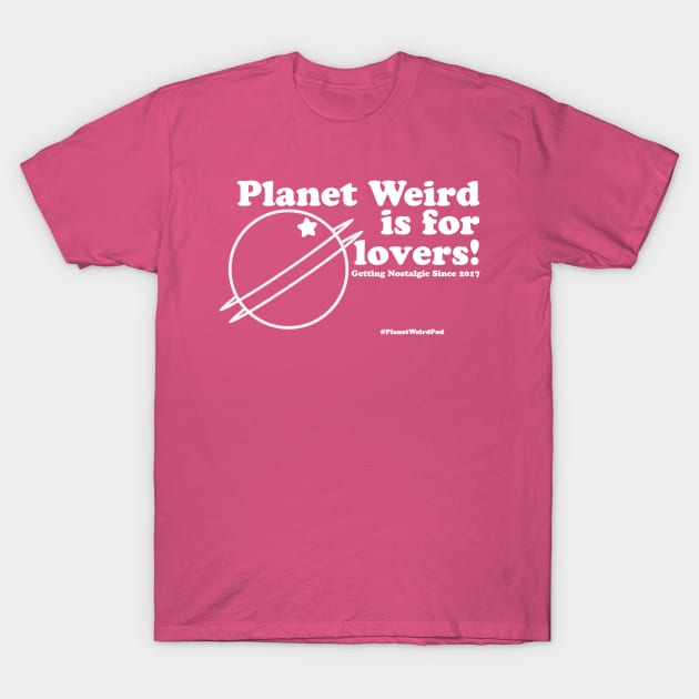 For Lovers T-Shirt by PlanetWeirdPod